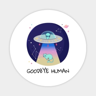 Goodbye Human Alien Space Cat Magnet